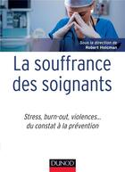 Couverture du livre « La souffrance des soignants - stress, burn-out, violences... du constat a la prevention » de Robert Holcman aux éditions Dunod