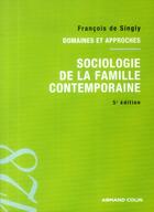 Couverture du livre « Sociologie de la famille contemporaine ; domaines et approches ; 5e édition » de Francois De Singly aux éditions Armand Colin