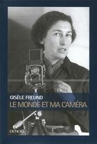Couverture du livre « Le monde et ma caméra » de Freund Gisele aux éditions Denoel