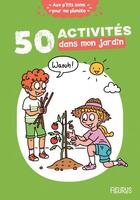 Couverture du livre « 50 activités dans mon jardin » de Clemence Lallemand et Laurent Stefano et Cecile Desprairies aux éditions Fleurus