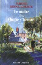 Couverture du livre « Le maître des quatre-chemins » de Fabienne Reboul-Scherrer aux éditions Robert Laffont