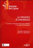 Couverture du livre « La violence économique ; à l'aune du nouveau droit des contrats et du droit économique » de  aux éditions Dalloz