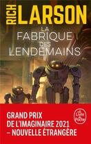 Couverture du livre « La fabrique des lendemains » de Rich Larson aux éditions Le Livre De Poche