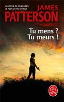 Couverture du livre « Tu mens ? Tu meurs ! » de James Patterson et Candice Fox aux éditions Le Livre De Poche