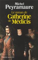 Couverture du livre « Le roman de Catherine de Médicis » de Michel Peyramaure aux éditions Presses De La Cite