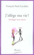 Couverture du livre « J'allège ma vie ! soulager son stress » de Francois Paul-Cavallier aux éditions Plon