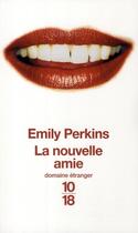 Couverture du livre « La nouvelle amie » de Emily Perkins aux éditions 10/18