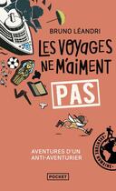 Couverture du livre « Les voyages ne m'aiment pas : Aventures d'un anti-aventurier, le retour » de Bruno Leandri aux éditions Pocket