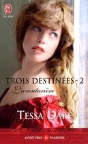 Couverture du livre « Trois destinées Tome 2 ; l'aventurière » de Tessa Dare aux éditions J'ai Lu