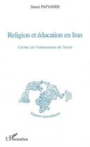 Couverture du livre « Religion et éducation en iran ; l'échec de l'islamisation de l'école » de Saeed Paivandi aux éditions L'harmattan