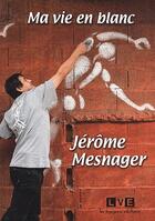 Couverture du livre « Ma vie en blanc » de Jerome Mesnager aux éditions Le Voyageur Editions