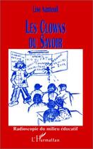 Couverture du livre « Les clowns du savoir ; radioscopie du milieu éducatif » de Lise Nanteuil aux éditions Editions L'harmattan