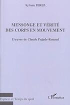 Couverture du livre « Mensonge et vérité des corps en mouvement : L'oeuvre de Claude Pujade-Renaud » de Sylvain Ferez aux éditions Editions L'harmattan