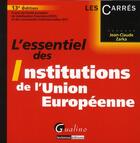 Couverture du livre « L'essentiel des institutions de l'Union Européenne (édition 2011) » de Jean-Claude Zarka aux éditions Gualino