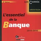 Couverture du livre « L'essentiel de la banque 2015-2016 » de Catherine Karyotis aux éditions Gualino