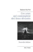 Couverture du livre « Ces yeux qui contemplent des lieux dévastés » de Stephane Paul Prat aux éditions Books On Demand