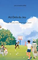 Couverture du livre « Au dela du jeu : Quand les coeurs s'unissent les champions naissent » de Marc Et Martine Schilder aux éditions Books On Demand