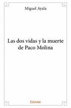 Couverture du livre « Las dos vidas y la muerte de Paco Molina » de Miguel Ayala aux éditions Edilivre