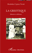 Couverture du livre « La griotique ; mémoires et réflexions » de Aboubakar Cyprien Toure aux éditions Editions L'harmattan