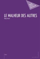 Couverture du livre « Le malheur des autres » de Thierry Perrin aux éditions Mon Petit Editeur