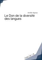 Couverture du livre « Le don de la diversité des langues » de Amelie Agossa aux éditions Publibook
