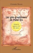 Couverture du livre « Les géo-graphismes de Peter Sís ; découvrir, explorer, rêver des espaces » de Christophe Meunier aux éditions L'harmattan