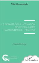 Couverture du livre « La passivité de la motivation des vocabulaires gastronomiques francais » de Philip Igho Agadagba aux éditions L'harmattan
