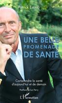 Couverture du livre « Une belle promenade de santé ; comprendre la santé d'aujourd'hui et de demain » de Patrick Errand aux éditions L'harmattan