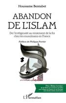 Couverture du livre « Abandon de l'islam ; de l'irréligiosite au reniement de la foi chez les musulmans en France » de Houssame Bentabet aux éditions L'harmattan