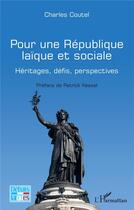 Couverture du livre « Pour une République laïque et sociale ; héritages, défis, perspectives » de Charles Coutel aux éditions L'harmattan