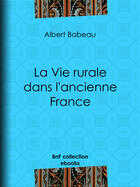 Couverture du livre « La Vie rurale dans l'ancienne France » de Albert Babeau aux éditions Epagine