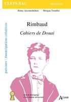 Couverture du livre « Rimbaud, cahiers de Douai » de Morgan Trouillet et Remy Arcemisbehere aux éditions Atlande Editions