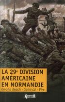 Couverture du livre « La 29e division américaine en Normandie : Omaha Beach, Saint-Lö, Vire » de Joseph Balkoski aux éditions Histoire Et Collections