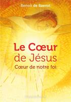 Couverture du livre « Le coeur de Jésus : coeur de notre foi » de Benoit De Baenst aux éditions Emmanuel
