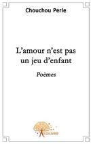 Couverture du livre « L'amour n'est pas un jeu d'enfant » de Chouchou-Perle aux éditions Edilivre