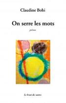 Couverture du livre « On serre les mots » de Claudine Bohi aux éditions Le Bruit Des Autres