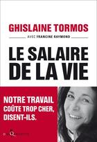 Couverture du livre « Le salaire de la vie ; notre travail coûte trop cher, disent-ils » de Ghislaine Tormos et Francine Raymond aux éditions Don Quichotte