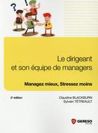 Couverture du livre « Le dirigeant et son équipe de managers ; managez mieux, stressez moins (2e édition) » de Claudine Blackburn et Sylvain Tetreault aux éditions Gereso