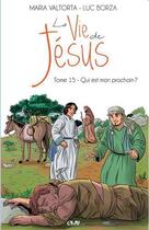 Couverture du livre « La vie de Jésus t.15 ; qui est mon prochain ? » de Maria Valtorta et Luc Borza aux éditions Maria Valtorta