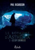 Couverture du livre « Le royaume d'asthenia : 1 - les sept sentinelles » de Ricardson Phil aux éditions Rebelle