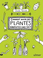 Couverture du livre « Comment avoir des plantes gratuites chez soi ? » de Juliette Patissier aux éditions Eugen Ulmer