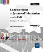 Couverture du livre « La gouvernance du système d'Information dans les PME ; pratiques et évolutions (2e édition) » de Jean-Francois Carpentier aux éditions Eni