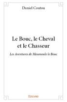 Couverture du livre « Le Bouc, le Cheval et le Chasseur » de Coutou Daniel aux éditions Edilivre