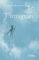 Couverture du livre « T'imaginer » de Emilie Hoffmann Iorfida aux éditions Hello Editions