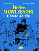 Couverture du livre « Maria Montessori, l'école de vie » de Jerome Mondoloni et Caroline Lepeu aux éditions Marabulles