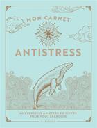 Couverture du livre « Mon carnet antistress : 40 exercices à mettre en oeuvre pour vous épanouir » de Collectf aux éditions Marabout