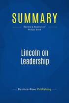 Couverture du livre « Summary : lincoln on leadership (review and analysis of Philips' book) » de Businessnews Publish aux éditions Business Book Summaries