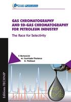 Couverture du livre « Gas chromatography and 2D-gas chromatography for petroleum industry ; the race for selectivity » de Fabrice Bertoncini et Marion Courtiade-Tholance et Didier Thiebaut aux éditions Technip