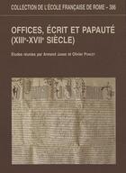 Couverture du livre « Offices, écrits et papauté ; XII-XVII siècle » de  aux éditions Ecole Francaise De Rome