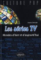 Couverture du livre « Les series tv - mondes d'hier et d'aujourd'hui » de Deroide Ioanis aux éditions Ellipses